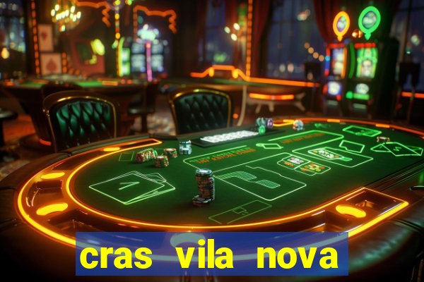 cras vila nova cachoeirinha horario de funcionamento